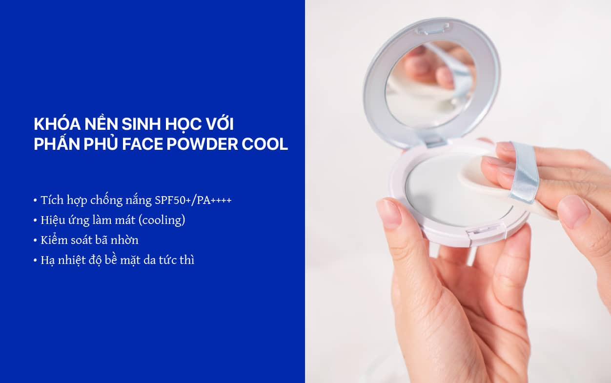 3 bước hướng dẫn cách bôi lại kem chống nắng không hỏng lớp trang điểm 3 Khóa nền sinh học với Phấn phủ Face Powder CoolCách bôi lại kem chống nắng không hỏng lớp trang điểm